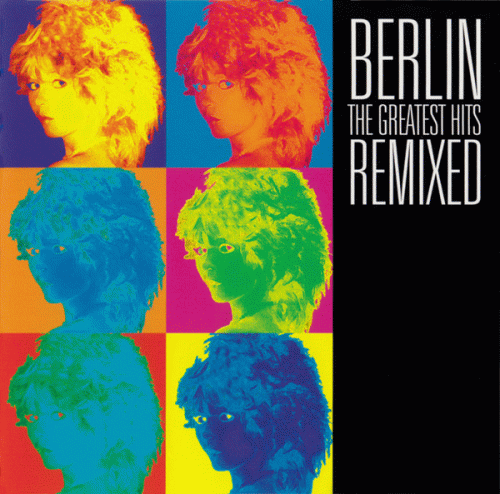 Berlin : The Greatest Hits Remixed